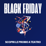 Il Black Friday arriva anche al Teatro Alfieri con sconti speciali