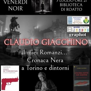 Continua la rassegna culturale a Roatto &quot;I venerdì noir&quot;. Venerdì 5 luglio ospite il giornalista e scrittore Claudio Giacchino