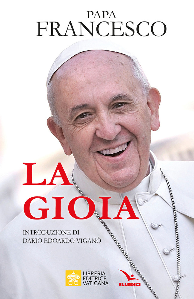 Il 31 ottobre esce il nuovo libro di Papa Francesco &quot;La gioia&quot; per Elledici